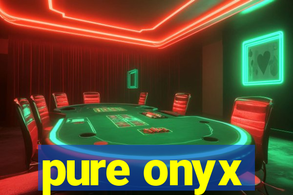 pure onyx